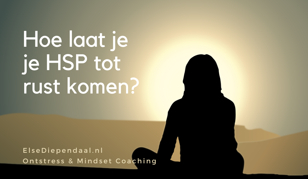 Hoe laat je je HSP tot rust komen?