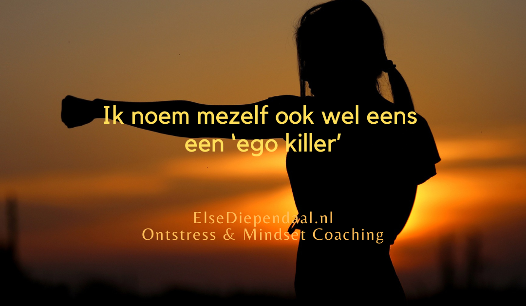 Ik noem mezelf ook wel eens een ‘ego killer’