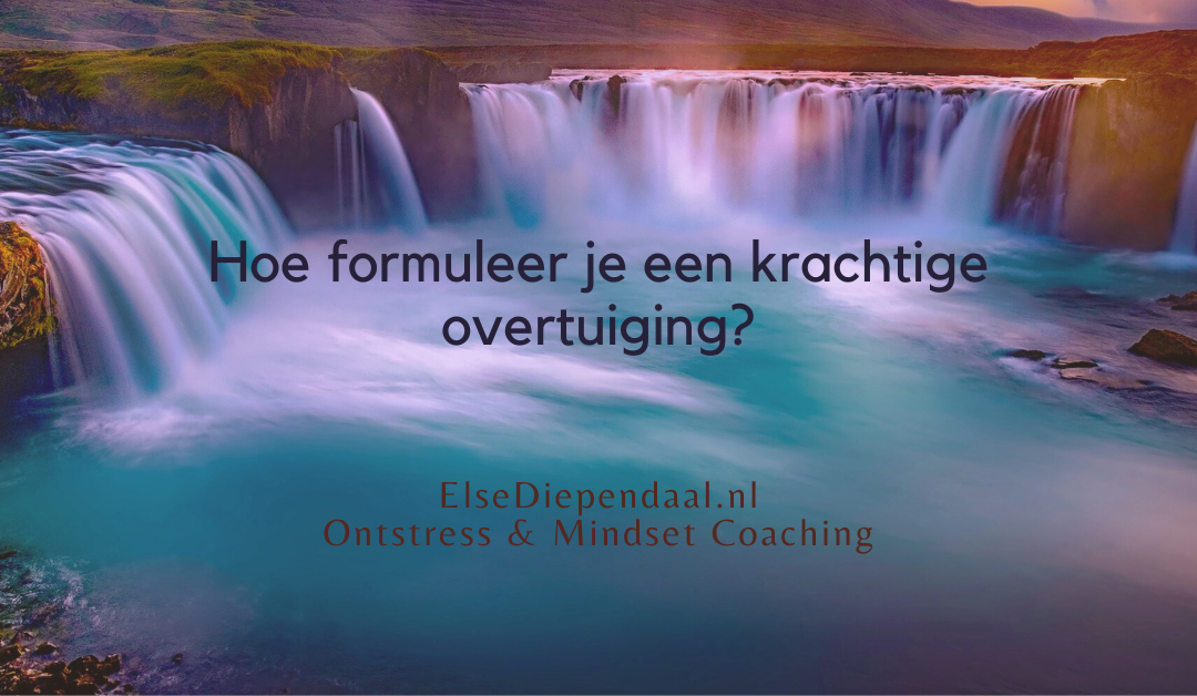 Hoe formuleer je een krachtige overtuiging?