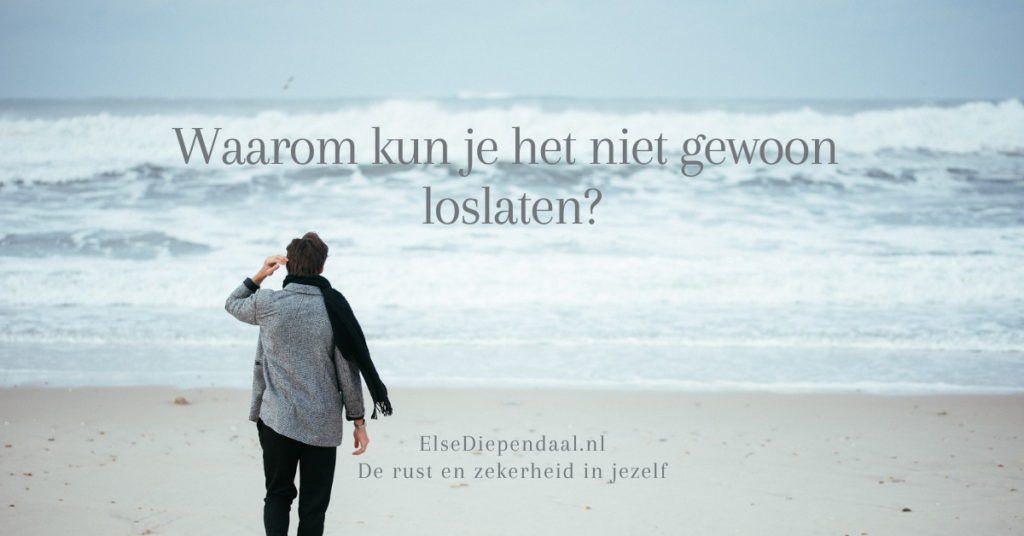 Waarom kun je het niet gewoon loslaten?