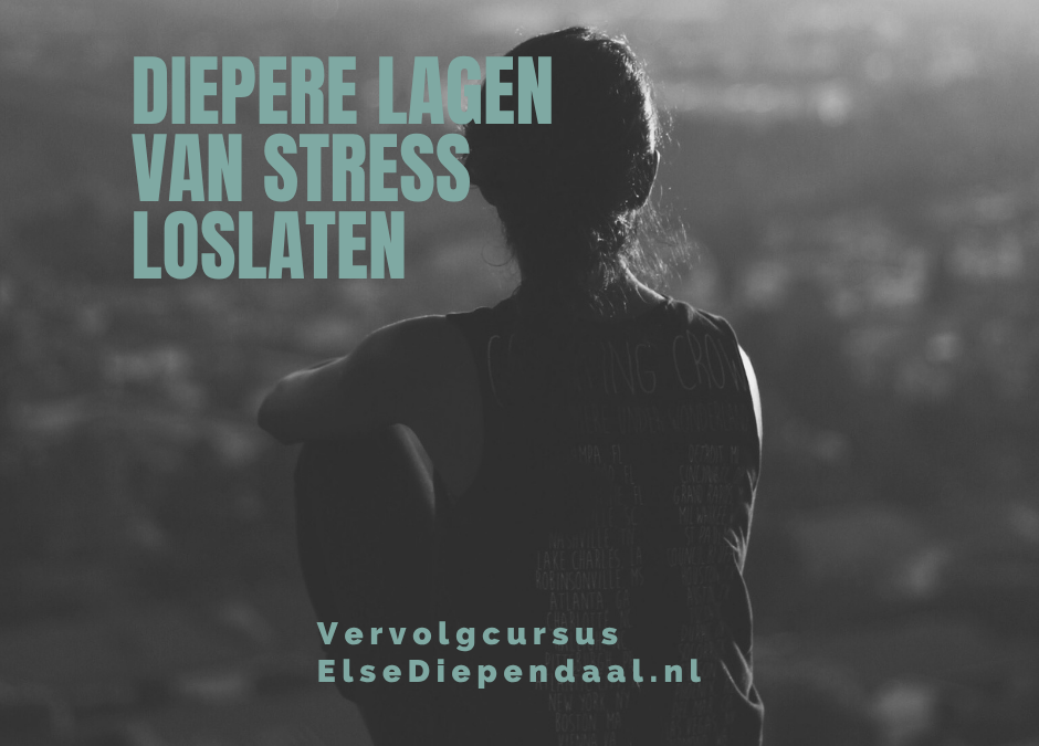Cursus Diepere Lagen van Stress Loslaten: ontdek wat er onder jouw stress speelt